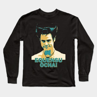 Ace Ventura- Equensu Ocha !! Long Sleeve T-Shirt